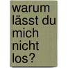 Warum lässt du mich nicht los? door Jutta Zimmermann