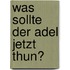 Was Sollte der Adel Jetzt Thun?