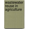 Wastewater Reuse in Agriculture door Uthpal Kumar