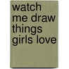 Watch Me Draw Things Girls Love door Jenna Winterberg