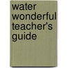 Water Wonderful Teacher's Guide door Kelley Staggs