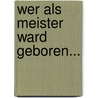 Wer als Meister ward geboren... door Richard Wagner