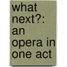 What Next?: An Opera in One Act door Paul Griffiths
