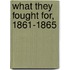 What They Fought For, 1861-1865