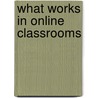 What Works In Online Classrooms door Kim Riordan