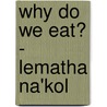 Why Do We Eat? - Lematha Na'kol by Stephanie Turnball