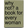 Why Not? a Book for Every Woman by Horatio Robinson Storer