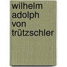 Wilhelm Adolph von Trützschler by Jesse Russell