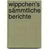 Wippchen's Sämmtliche Berichte door Stettenheim Julius