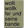 Wolli Wollk Fer Und Seine Bande by Carola Mehring