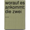 Worauf es ankommt: Die Zwei ... by Thorsten Haßiepen