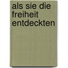 als sie die Freiheit entdeckten by Dieter Lehmann