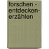 forschen - entdecken- erzählen