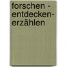 forschen - entdecken- erzählen door Beate Hofstadler