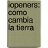 iOpeners: Como Cambia la Tierra