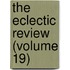 the Eclectic Review (Volume 19)