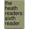 the Heath Readers: Sixth Reader door Company D.C. Heath And