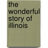 the Wonderful Story of Illinois door Grace Arlington Owen