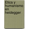 Ética y humanismo en Heidegger door RubéN. Mendoza Valdés