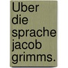 Über die Sprache Jacob Grimms. door K.G. Andresen