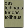 Das Leihhaus für das Tollhaus door Christian Schmidt