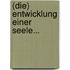 (die) Entwicklung Einer Seele...