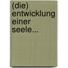 (die) Entwicklung Einer Seele... by Johan August Strindberg