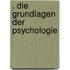 . Die grundlagen der psychologie