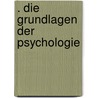 . Die grundlagen der psychologie by Ziehen