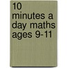 10 Minutes a Day Maths Ages 9-11 door Carol Vorderman