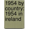 1954 by Country: 1954 in Ireland door Books Llc