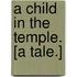 A Child in the Temple. [A tale.]