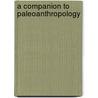 A Companion to Paleoanthropology door David R. Begun