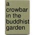 A Crowbar in the Buddhist Garden