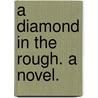 A Diamond in the rough. A novel. door Alice Kimball. O'Hanlon