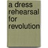 A Dress Rehearsal For Revolution