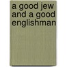 A Good Jew And A Good Englishman by Sharman Kadish