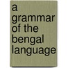 A Grammar of the Bengal Language door Nathaniel Brassey Halhed