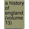 A History Of England (Volume 13) by John Lindgard
