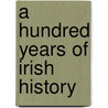 A Hundred Years of Irish History by R. Barry (Richard Barry) O'Brien