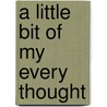 A Little Bit of My Every Thought door Mark Stevens