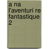 A Na L'Aventuri Re Fantastique 2 door Elodie Lafay
