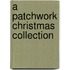 A Patchwork Christmas Collection