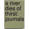 A River Dies Of Thirst: Journals by Mahmoud Darwish