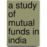 A Study of Mutual Funds in India by Biswadeep Mishra