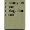 A Study On Enum Delegation Model door Sandoche Balakrichenan