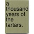 A Thousand Years of the Tartars.