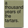 A Thousand Years of the Tartars. door Edward Harper Parker