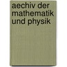 Aechiv Der Mathematik Und Physik door August Grunert Johann