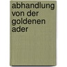 Abhandlung Von Der Goldenen Ader door Georg Ernst Stahl